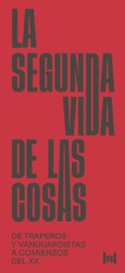 Portada de: La segunda vida de las cosas: de traperos y vanguardistas a comienzos del XX