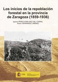 Portada de: Los inicios de la repoblación forestal en la provincia de Zaragoza (1859-1936)