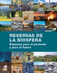 Portada de: Reservas de la biosfera. Espacios para el presente y para el futuro