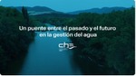 Un puente entre el pasado y el futuro en la gestión del agua
