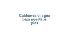 Cuidemos el agua bajo nuestros pies