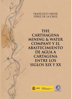 The Cartagena Mining & Water Company y el abastecimiento de agua a Cartagena entre los siglos XIX y XX