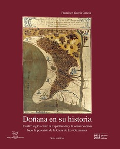Doñana en su historia. Cuatro siglos entre la explotación y la conservación bajo la posesión de la Casa de Los Guzmanes