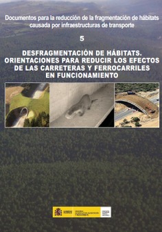 Desfragmentación de hábitats. Orientaciones para reducir los efectos de las carreteras y ferrocarriles en funcionamiento