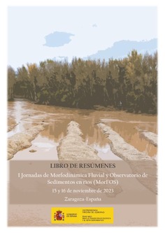 Libro de resúmenes. I Jornadas de Morfodinámica Fluvial y Observatorio de Sedimentos en ríos (MorFOS 2023)