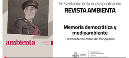 Presentación revista Ambienta  nº145 "Memoria democrática y medioambiente. Desmontanto mitos del franquismo"